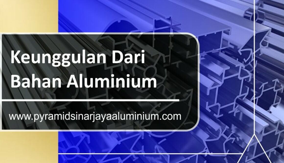 artikel-pyramid-sinar-jaya-aluminium-keunggulan-dari-bahan-aluminium